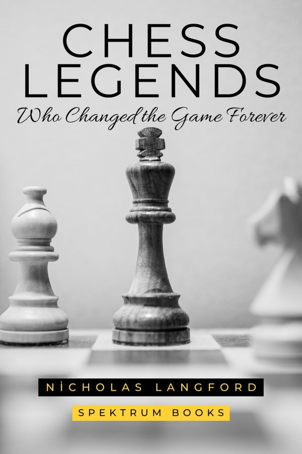 Chess Legends Who Changed the Game Forever (2026) by Nicholas Langford